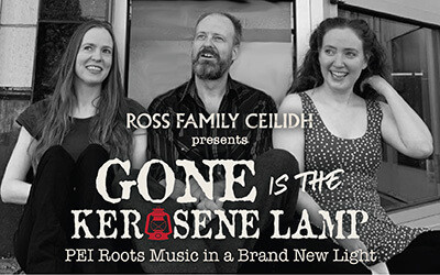Ross Family Ceilidh presents Gone is the Kerosene Lamp, Summer 2024 Florence Simmons Performance Hall, Charlottetown, PE