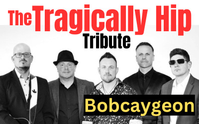 The Tragically Hip Tribute: Bobcaygeon, May 24, 2025 Scott MacAulay Performing Arts Centre, Summerside, PE