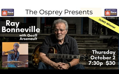RAY BONNEVILLE, October 2, 2025 Osprey Arts Centre, Shelburne, NS