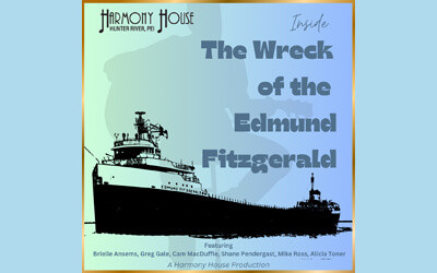 Inside The Wreck of the Edmund Fitzgerald, May 29 to July 18, 2026 Harmony House Theatre, Hunter River, PE