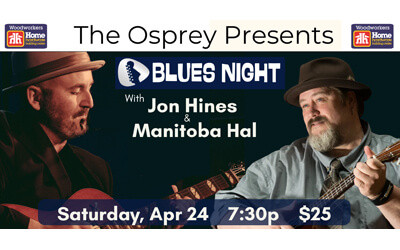 BLUES NIGHT - Jon Hines and Manitoba Hal, April 24, 2026 Osprey Arts Centre, Shelburne, NS