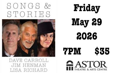 Songs & Stories - Jim Henman, Dave Carroll, Lisa Richard, May 29, 2026 The Astor Theatre, Liverpool, NS