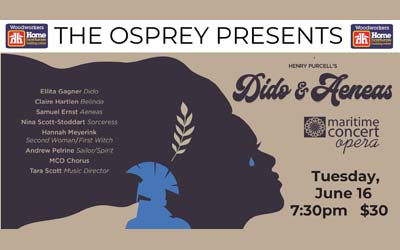 DIDO & AENEAS - Maritime Concert Opera, June 16, 2026 Osprey Arts Centre, Shelburne, NS