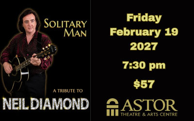 Solitary Man - Celebrating the music of Niel Diamond, February 19, 2027 The Astor Theatre, Liverpool, NS