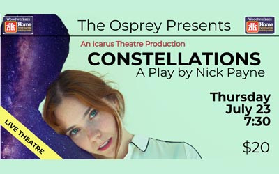 CONSTELLATIONS - A Play by Nick Payne, July 23, 2026 Osprey Arts Centre, Shelburne, NS