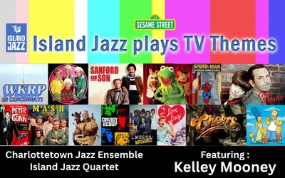 Island Jazz Plays TV Themes, November 20, 2026 Scott MacAulay Performing Arts Centre, Summerside, PE