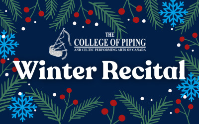 The College of Piping Winter Recital, December 6, 2026 Scott MacAulay Performing Arts Centre, Summerside, PE
