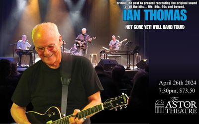 IAN THOMAS ... NOT GONE YET!, April 26, 2024 The Astor Theatre, Liverpool, NS