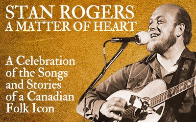 Stan Rogers: A Matter of Heart, Summer 2024 Florence Simmons Performance Hall, Charlottetown, PE
