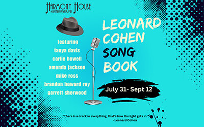 Leonard Cohen Songbook, July 31 to September 12, 2024 Harmony House Theatre, Hunter River, PE